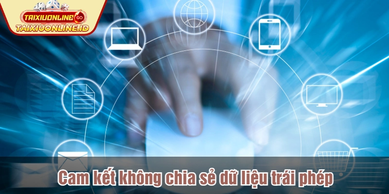 Cam kết không chia sẻ dữ liệu trái phép