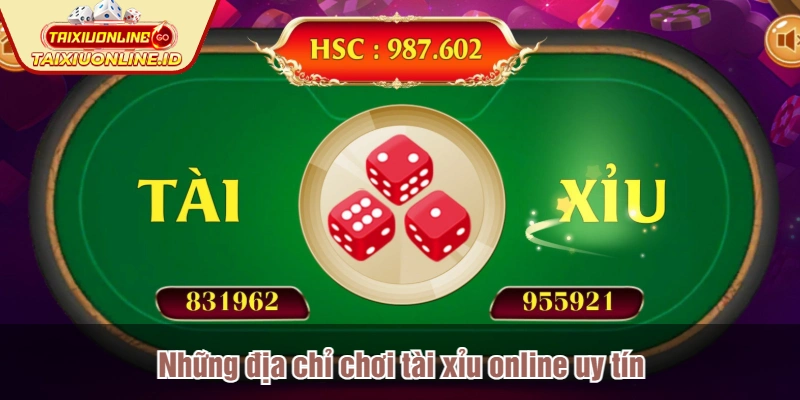 Những địa chỉ chơi tài xỉu online uy tín